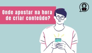Onde apostar na criação de conteudo digital e online