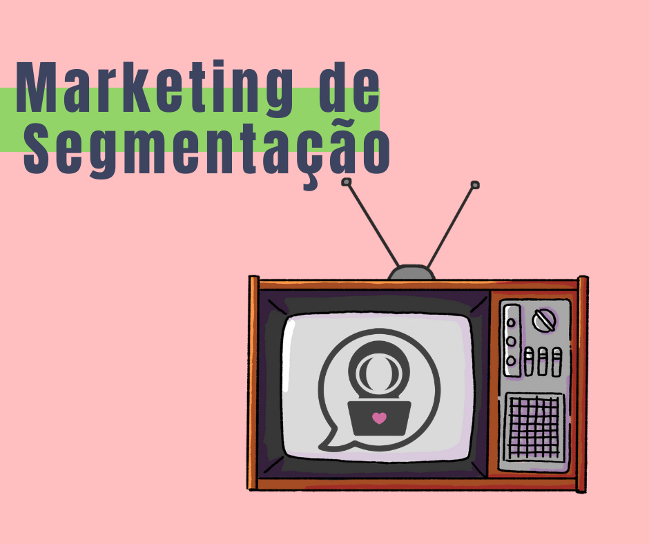 Marketing de segmentação: O que é e como fazer da maneira certa