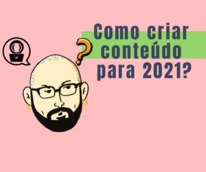 criar conteúdo em 2021