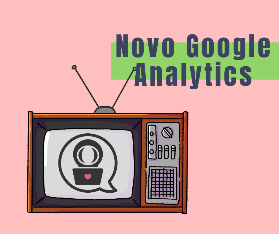 Tudo que você precisa saber sobre o novo Google Analytics