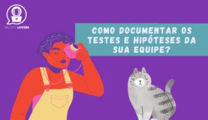 como documentar testes e hipóteses?