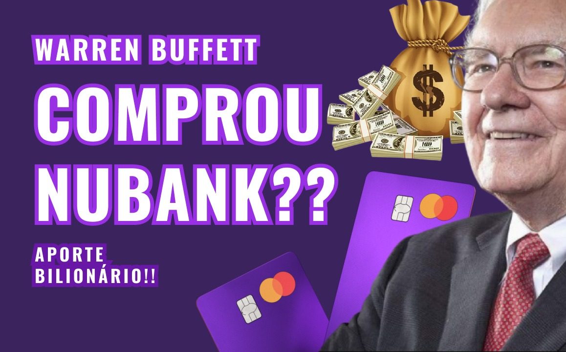 Nubank e o investimento de Warren Buffett: lições e aprendizados que tem a ver com você, “reles mortal” do mercado