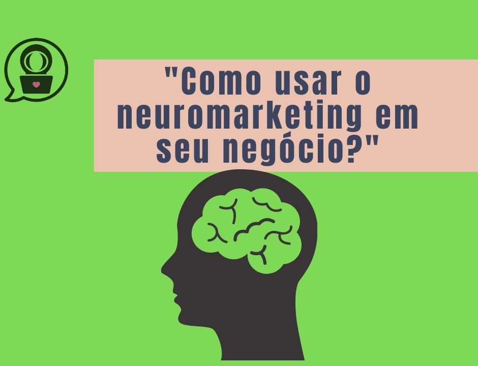 Neuromarketing: amplie seus negócios com essa estratégia