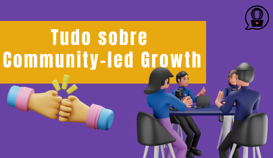Community-led Growth: o guia definitivo