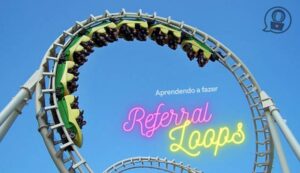 Como fazer viral Referral loops