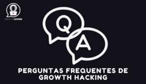 PERGUNTAS FREQUENTES DE GROWTH HACKING