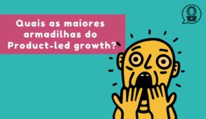 armadilhas do product led growth