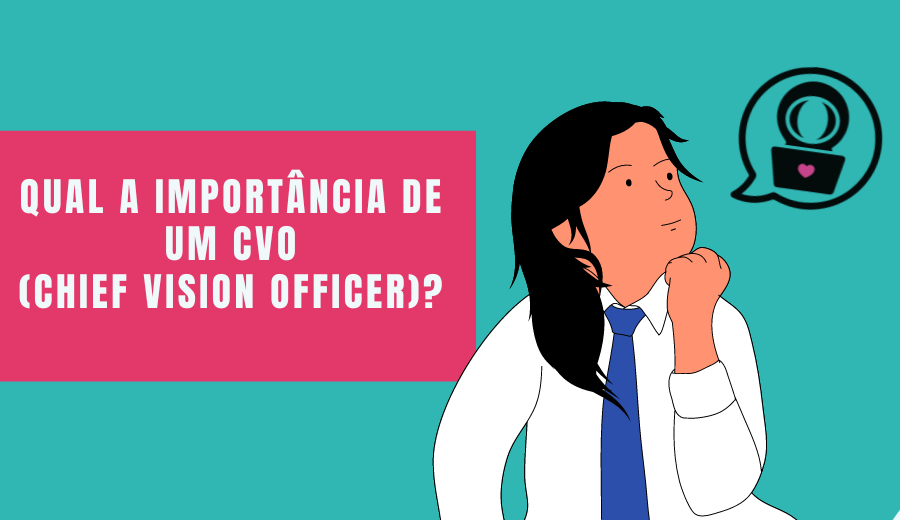 Entendendo o que faz um CVO (Chief Vision Officer)